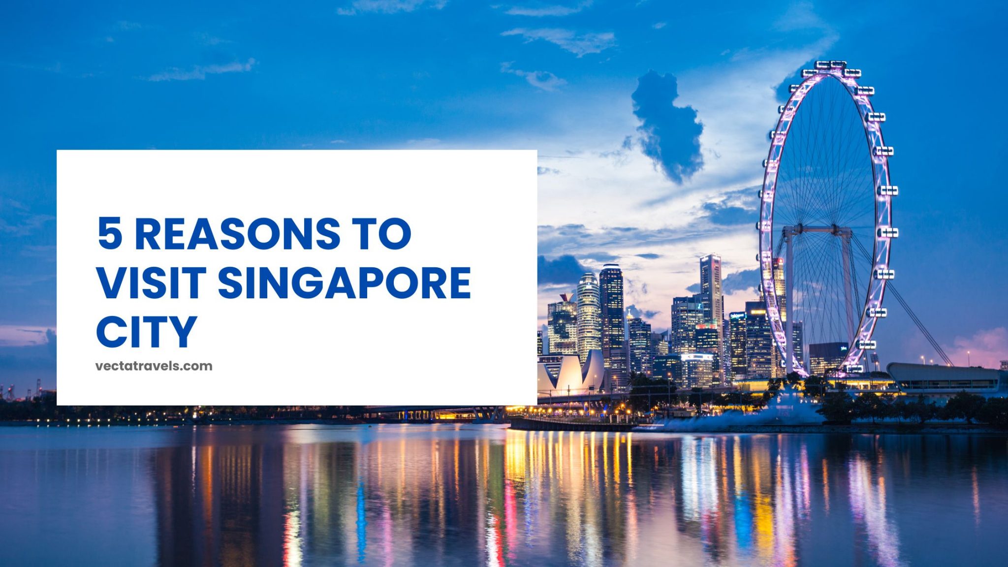 5 Reasons to Visit Singapore City